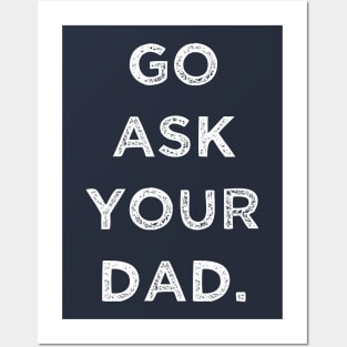 GO ASK YOUR DAD Posters and Art